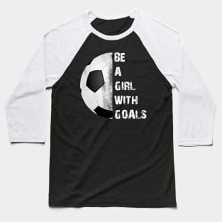 Be a Girl With Goals Baseball T-Shirt